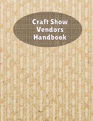 Craft Show Vendors Handbook: Organize And Track... 1082055433 Book Cover