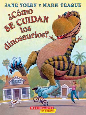 ¿cómo Se Cuidan Los Dinosaurios?: (spanish Lang... [Spanish] 0545769795 Book Cover