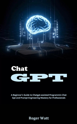 Chat Gpt: A Beginner's Guide to Chatgpt-assiste... 8794477744 Book Cover