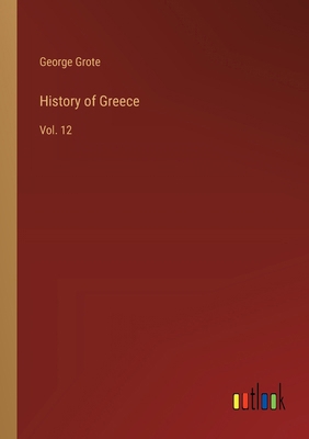 History of Greece: Vol. 12 3385230713 Book Cover