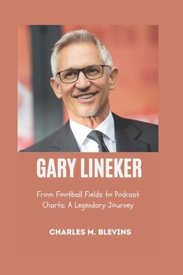 Gary Lineker: From Football Fields to Podcast C... B0F1T5R4CV Book Cover