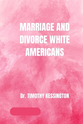 Marriage and Divorce White Americans. B0CKD45V3T Book Cover