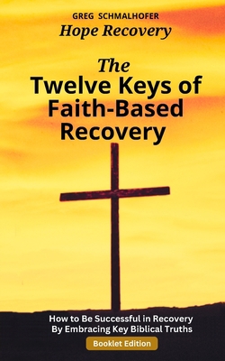 The Twelve Keys of Faith-Based Recovery: How to... B0CH4CYP9X Book Cover