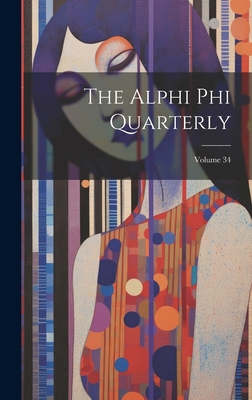 The Alphi Phi Quarterly; Volume 34 1020414952 Book Cover