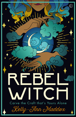 Rebel Witch: Carve the Craft That's Yours Alone 1786784270 Book Cover