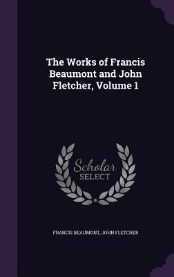 The Works of Francis Beaumont and John Fletcher... 1358315094 Book Cover