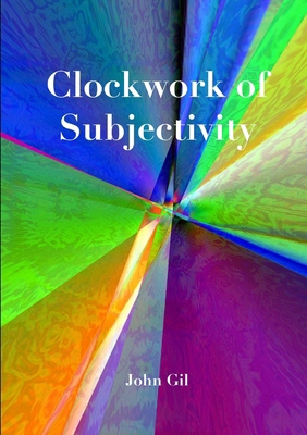 Clockwork of Subjectivity 1387235559 Book Cover