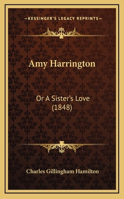 Amy Harrington: Or A Sister's Love (1848) 1165323648 Book Cover