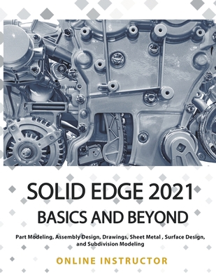 Solid Edge 2021 Basics and Beyond 1393280595 Book Cover