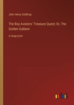 The Boy Aviators' Treasure Quest; Or, The Golde... 3368350080 Book Cover