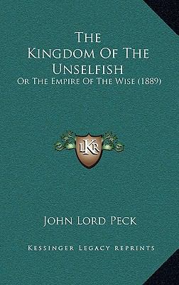 The Kingdom Of The Unselfish: Or The Empire Of ... 116626050X Book Cover