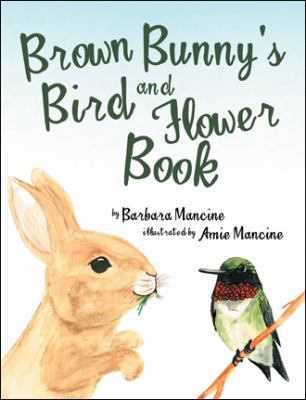 Brown Bunny'S Bird and Flower Book 1480858773 Book Cover