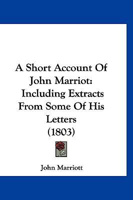 A Short Account of John Marriot: Including Extr... 1120227399 Book Cover