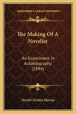 The Making Of A Novelist: An Experiment In Auto... 1165094207 Book Cover