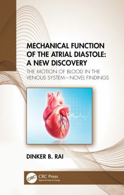 Hardcover Mechanical Function of the Atrial Diastole : A New Discovery and the Motion of Blood in the Venous System-Novel Findings Book