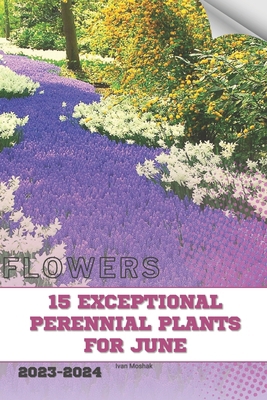 15 Exceptional Perennial Plants for June: Becom... B0CVVMHP3H Book Cover