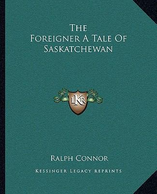 The Foreigner A Tale Of Saskatchewan 1162694882 Book Cover