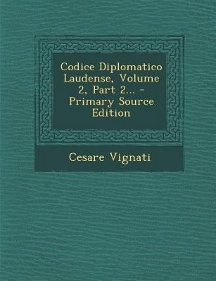 Codice Diplomatico Laudense, Volume 2, Part 2..... [Italian] 129407329X Book Cover