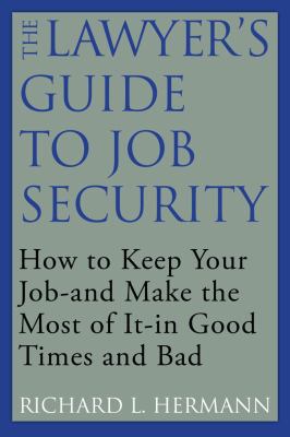 The Lawyer's Guide to Job Security: How to Keep... 1607144980 Book Cover