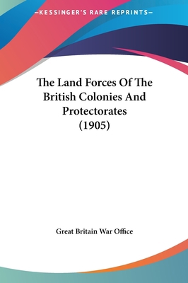 The Land Forces of the British Colonies and Pro... 116226182X Book Cover