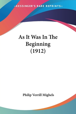 As It Was In The Beginning (1912) 0548577021 Book Cover