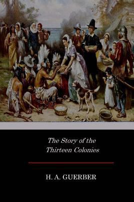 The Story of the Thirteen Colonies 1546787771 Book Cover