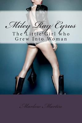 Miley Ray Cyrus: The Little Girl who Grew Into ... 1496095979 Book Cover