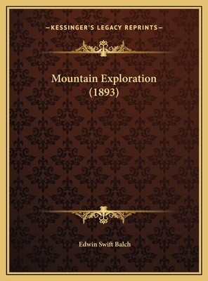 Mountain Exploration (1893) 116964483X Book Cover