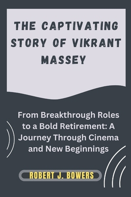 The Captivating Story of Vikrant Massey: From B... B0DPHB378V Book Cover