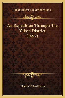 An Expedition Through The Yukon District (1892) 1169215092 Book Cover