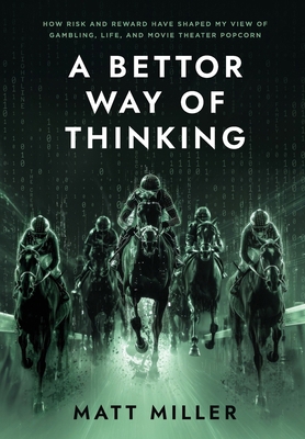 A Bettor Way of Thinking: How Risk and Reward H... B0D5SQWP5W Book Cover
