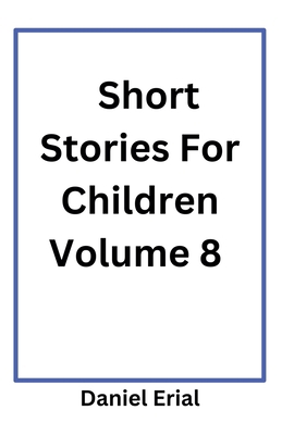 Short Stories For Children Volume 8 B0DXJBF5HY Book Cover