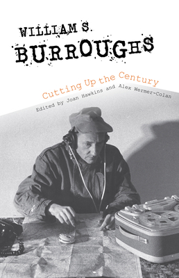 William S. Burroughs Cutting Up the Century 0253041325 Book Cover