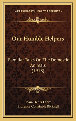 Our Humble Helpers: Familiar Talks on the Domes... 1164389041 Book Cover