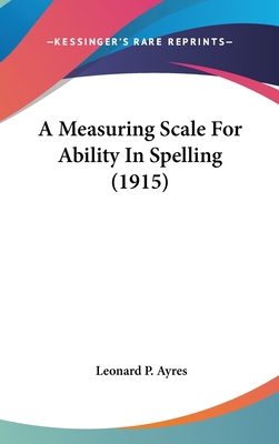 A Measuring Scale For Ability In Spelling (1915) 1161723714 Book Cover