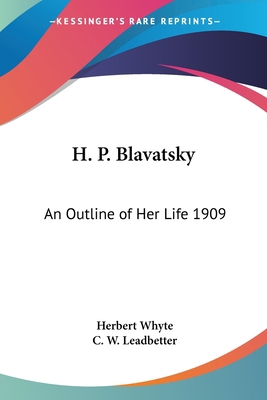 H. P. Blavatsky: An Outline of Her Life 1909 1417978414 Book Cover