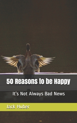50 Reasons to be Happy: It's Not Always Bad News B091F8PK75 Book Cover