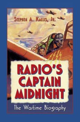 Radio's Captain Midnight: The Wartime Biography 0786421762 Book Cover