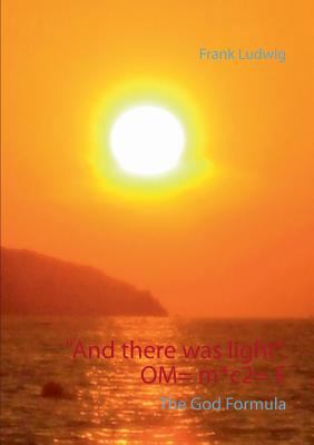 "And there was light". OM= m*c2= E: The God Code 3744818004 Book Cover