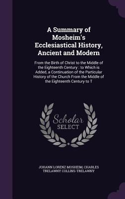 A Summary of Mosheim's Ecclesiastical History, ... 134668636X Book Cover
