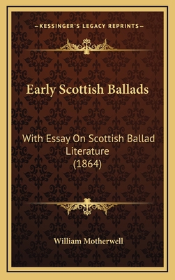Early Scottish Ballads: With Essay On Scottish ... 1166248127 Book Cover