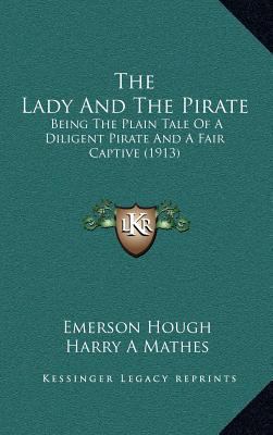 The Lady and the Pirate: Being the Plain Tale o... 1164423495 Book Cover