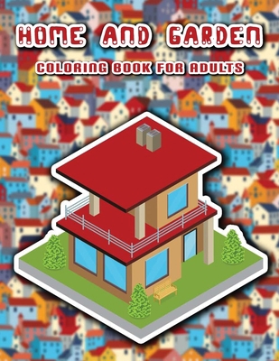 Home and garden coloring book for adults: 50 Fantastic homes and gardens designs, Buildings to color, Helps for stress relief (Dutch Edition)