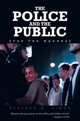 The Police and the Public: Stop the Madness 163710961X Book Cover