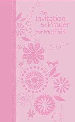 An Invitation to Prayer for Mothers B007E7OB02 Book Cover