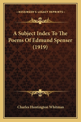 A Subject Index to the Poems of Edmund Spenser ... 1164551841 Book Cover