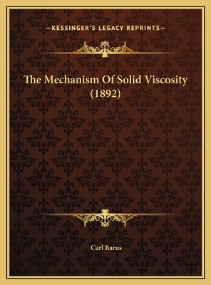 The Mechanism Of Solid Viscosity (1892) 1169711898 Book Cover