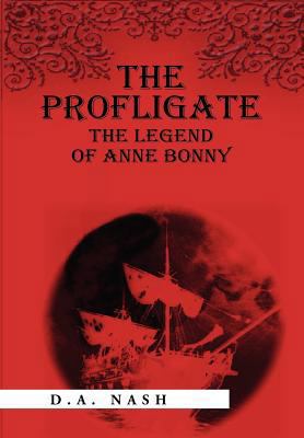 The Profligate: The Legend of Anne Bonny 1469196549 Book Cover