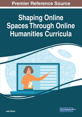 Shaping Online Spaces Through Online Humanities... 1668440563 Book Cover