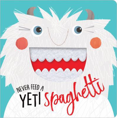 Never Feed A Yeti Spaghetti 1788432711 Book Cover